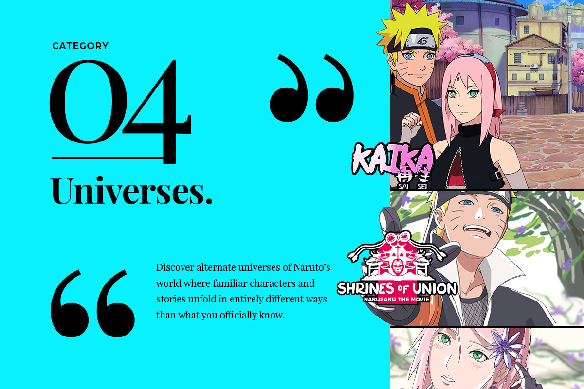 "04: Category Universe. Discover alternate universes of Naruto's world where familiar characters and stories unfold in entirely different ways than you official know."